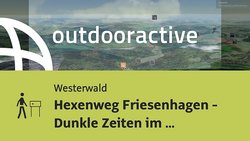 Themenweg im Westerwald: Hexenweg Friesenhagen - Dunkle Zeiten im Wildenburger Land